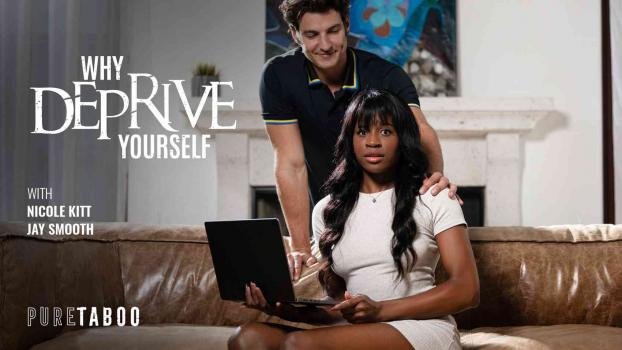 Pure Taboo – Nicole Kitt – Why Deprive Yourself