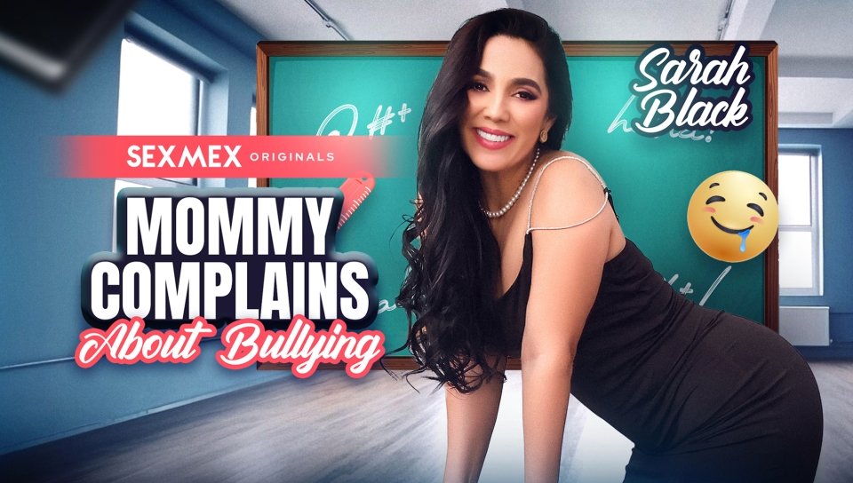 SexMex – Sarah Black – Mami Reclama por Bullying