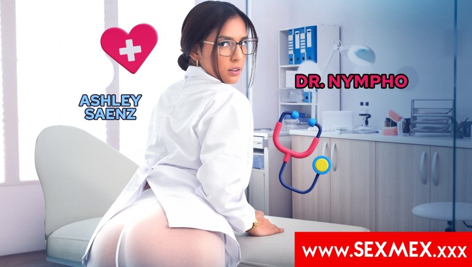 SexMex – Ashley Saenz – Doctora Ninfomana